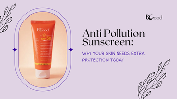 Anti Pollution Sunscreen: Why Your Skin Needs Extra Protection Today